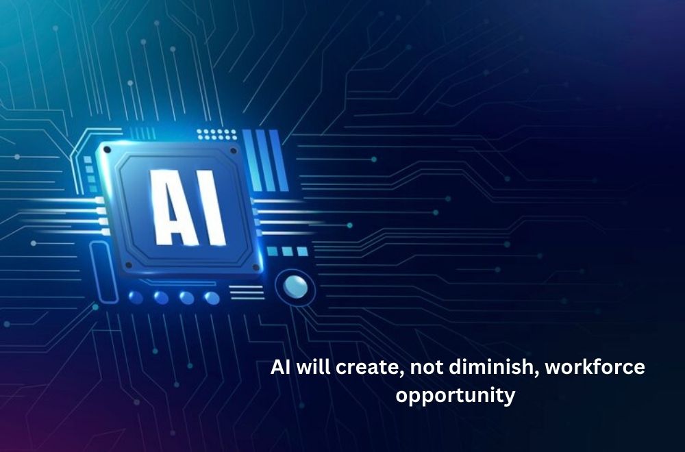 Blogs - AI will create, not diminish, workforce opportunity