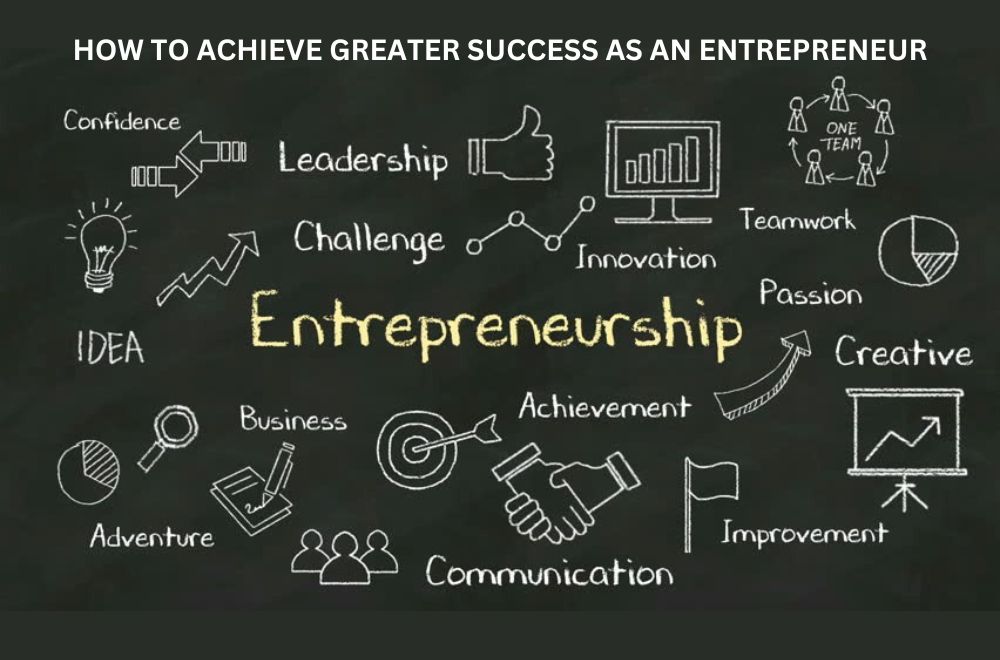 Blog - How to Achieve Greater Success as an Entrepreneur