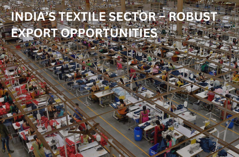Blogs - India’s Textile Sector – Robust Export Opportunities