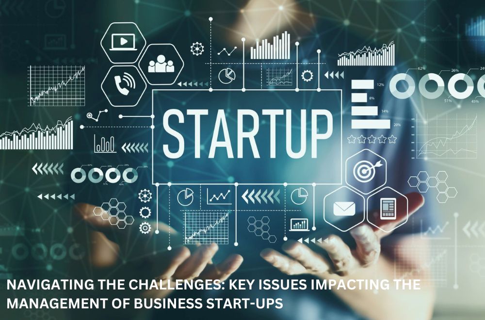 Blogs -  Navigating the Challenges: Key Issues Impacting the Management of Business Start-Ups